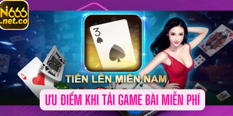 Ưu điểm vượt trội khi bet thủ tải game bài miễn phí về máy