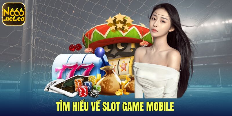 1-Tim-hieu-ve-slot-game-mobile