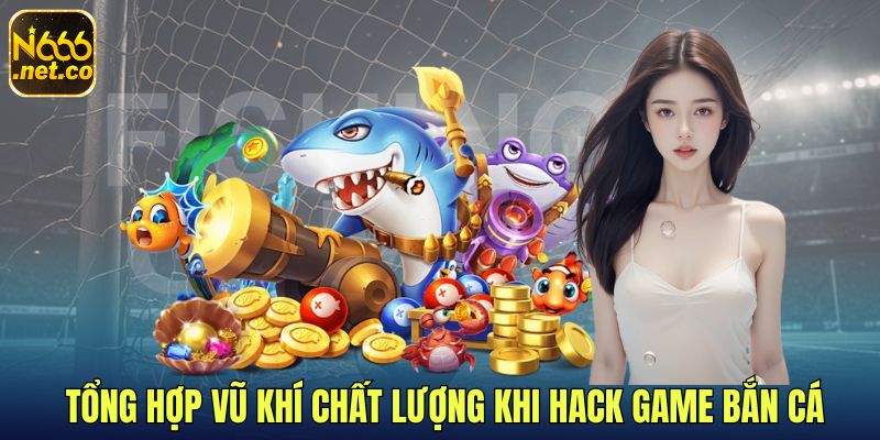 1-Tong-hop-vu-khi-chat-luong-khi-hack-game-ban-ca