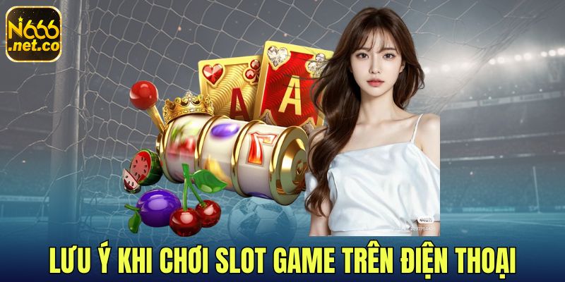 3-Luu-y-khi-choi-slot-game-tren-dien-thoai