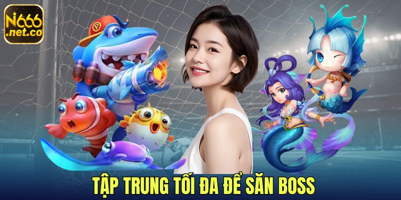 3-Tap-trung-toi-da-de-san-boss